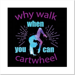 funny why walk when you can cartwheel Posters and Art